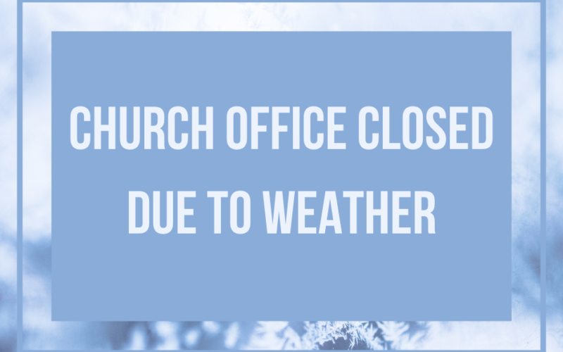 Church Office Closed Due to Weather
