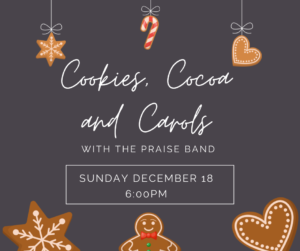 Cookies, Cocoa and Carols with the Praise Band, Sunday December 18 at 6pm